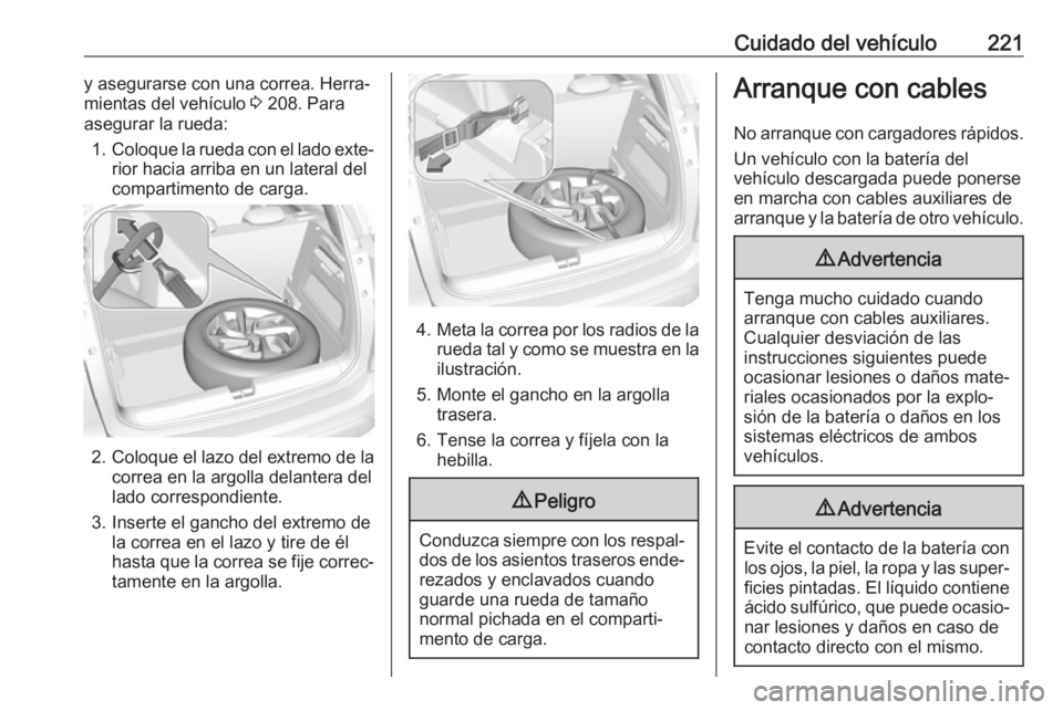 OPEL CROSSLAND X 2017.75 Manual de Instrucciones (in Spanish) Cuidado del vehículo221y asegurarse con una correa. Herra‐
mientas del vehículo 3 208. Para
asegurar la rueda:
1. Coloque la rueda con el lado exte‐
rior hacia arriba en un lateral del
comparti OPEL CROSSLAND X 2017.75 Manual de Instrucciones (in Spanish) Cuidado del vehículo221y asegurarse con una correa. Herra‐
mientas del vehículo 3 208. Para
asegurar la rueda:
1. Coloque la rueda con el lado exte‐
rior hacia arriba en un lateral del
comparti