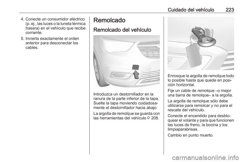 OPEL CROSSLAND X 2017.75 Manual de Instrucciones (in Spanish) Cuidado del vehículo2234. Conecte un consumidor eléctrico(p. ej., las luces o la luneta térmica
trasera) en el vehículo que recibe corriente.
5. Invierta exactamente el orden anterior para descone OPEL CROSSLAND X 2017.75 Manual de Instrucciones (in Spanish) Cuidado del vehículo2234. Conecte un consumidor eléctrico(p. ej., las luces o la luneta térmica
trasera) en el vehículo que recibe corriente.
5. Invierta exactamente el orden anterior para descone