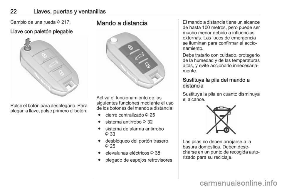 OPEL CROSSLAND X 2017.75  Manual de Instrucciones (in Spanish) 22Llaves, puertas y ventanillasCambio de una rueda 3 217.
Llave con paletón plegable
Pulse el botón para desplegarlo. Para
plegar la llave, pulse primero el botón.
Mando a distancia
Activa el funci