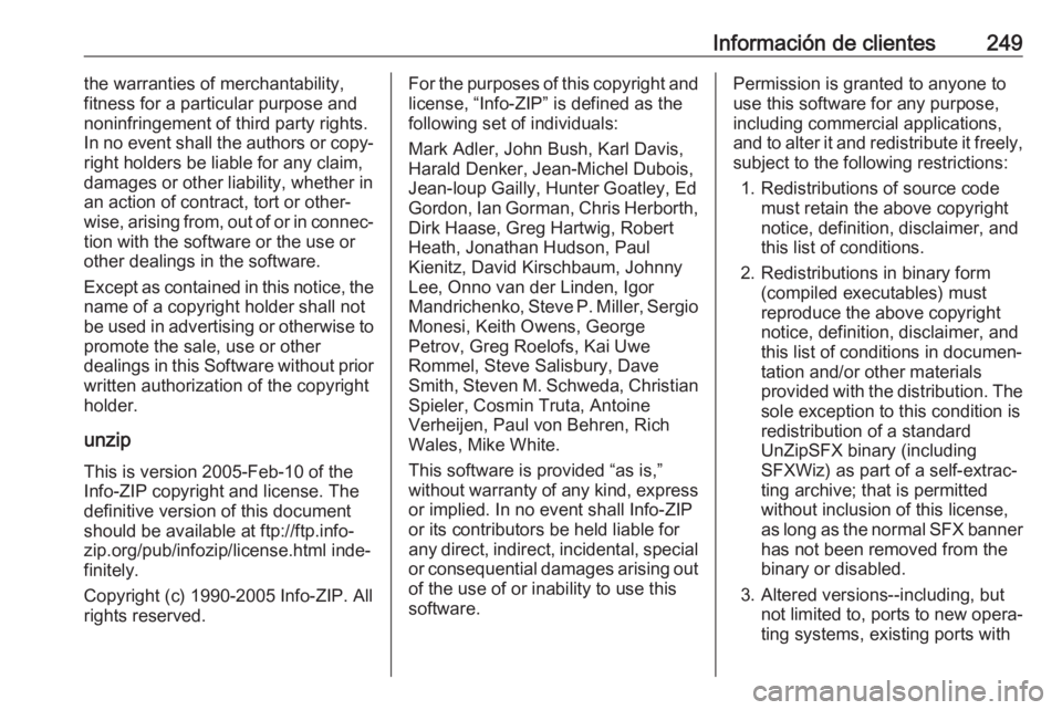 OPEL CROSSLAND X 2017.75  Manual de Instrucciones (in Spanish) Información de clientes249the warranties of merchantability,
fitness for a particular purpose and
noninfringement of third party rights.
In no event shall the authors or copy‐
right holders be liab