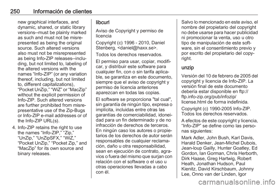 OPEL CROSSLAND X 2017.75  Manual de Instrucciones (in Spanish) 250Información de clientesnew graphical interfaces, and
dynamic, shared, or static library
versions--must be plainly marked
as such and must not be misre‐
presented as being the original
source. Su