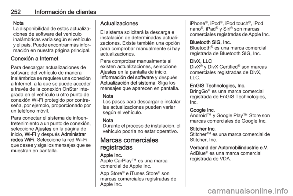 OPEL CROSSLAND X 2017.75  Manual de Instrucciones (in Spanish) 252Información de clientesNota
La disponibilidad de estas actualiza‐
ciones de software del vehículo
inalámbricas varía según el vehículo
y el país. Puede encontrar más infor‐ mación en n