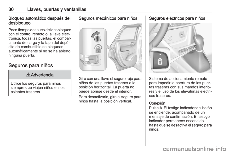 OPEL CROSSLAND X 2017.75  Manual de Instrucciones (in Spanish) 30Llaves, puertas y ventanillasBloqueo automático después del
desbloqueo
Poco tiempo después del desbloqueo con el control remoto o la llave elec‐
trónica, todas las puertas, el compar‐
timent