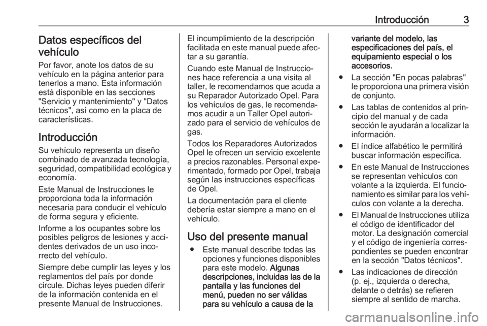 OPEL CROSSLAND X 2017.75 Manual de Instrucciones (in Spanish) Introducción3Datos específicos del
vehículo
Por favor, anote los datos de su
vehículo en la página anterior para
tenerlos a mano. Esta información
está disponible en las secciones
"Servicio OPEL CROSSLAND X 2017.75 Manual de Instrucciones (in Spanish) Introducción3Datos específicos del
vehículo
Por favor, anote los datos de su
vehículo en la página anterior para
tenerlos a mano. Esta información
está disponible en las secciones
"Servicio
