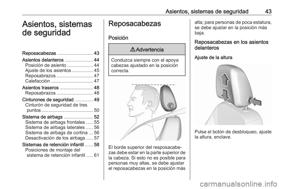 OPEL CROSSLAND X 2017.75  Manual de Instrucciones (in Spanish) Asientos, sistemas de seguridad43Asientos, sistemas
de seguridadReposacabezas ........................... 43
Asientos delanteros .....................44
Posición de asiento ...................44
Ajus