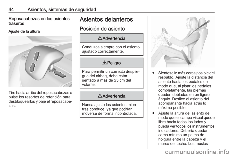 OPEL CROSSLAND X 2017.75  Manual de Instrucciones (in Spanish) 44Asientos, sistemas de seguridadReposacabezas en los asientostraseros
Ajuste de la altura
Tire hacia arriba del reposacabezas o pulse los resortes de retención para
desbloquearlos y baje el reposaca