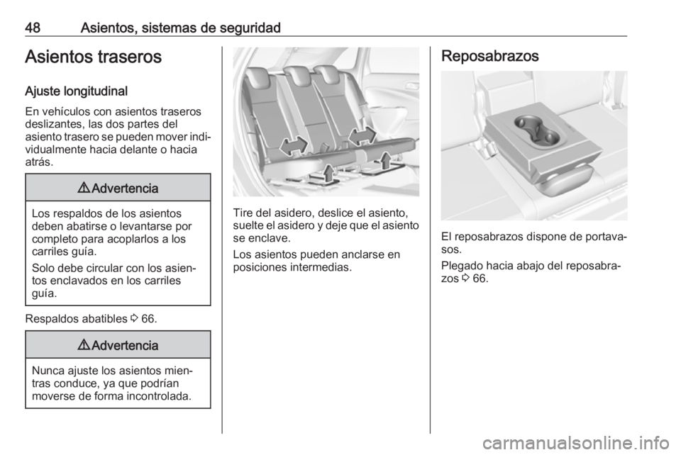OPEL CROSSLAND X 2017.75  Manual de Instrucciones (in Spanish) 48Asientos, sistemas de seguridadAsientos traseros
Ajuste longitudinal En vehículos con asientos traseros
deslizantes, las dos partes del
asiento trasero se pueden mover indi‐
vidualmente hacia del