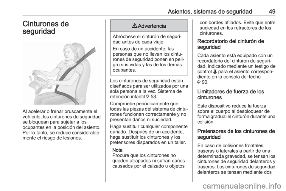 OPEL CROSSLAND X 2017.75 Manual de Instrucciones (in Spanish) Asientos, sistemas de seguridad49Cinturones de
seguridad
Al acelerar o frenar bruscamente el
vehículo, los cinturones de seguridad
se bloquean para sujetar a los
ocupantes en la posición del asiento OPEL CROSSLAND X 2017.75 Manual de Instrucciones (in Spanish) Asientos, sistemas de seguridad49Cinturones de
seguridad
Al acelerar o frenar bruscamente el
vehículo, los cinturones de seguridad
se bloquean para sujetar a los
ocupantes en la posición del asiento