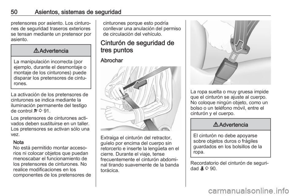 OPEL CROSSLAND X 2017.75  Manual de Instrucciones (in Spanish) 50Asientos, sistemas de seguridadpretensores por asiento. Los cinturo‐
nes de seguridad traseros exteriores
se tensan mediante un pretensor por
asiento.9 Advertencia
La manipulación incorrecta (por