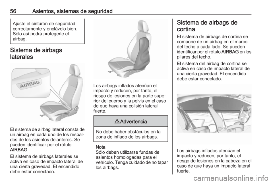 OPEL CROSSLAND X 2017.75 Manual de Instrucciones (in Spanish) 56Asientos, sistemas de seguridadAjuste el cinturón de seguridad
correctamente y enclávelo bien.
Sólo así podrá protegerle el
airbag.
Sistema de airbags
laterales
El sistema de airbag lateral con OPEL CROSSLAND X 2017.75 Manual de Instrucciones (in Spanish) 56Asientos, sistemas de seguridadAjuste el cinturón de seguridad
correctamente y enclávelo bien.
Sólo así podrá protegerle el
airbag.
Sistema de airbags
laterales
El sistema de airbag lateral con
