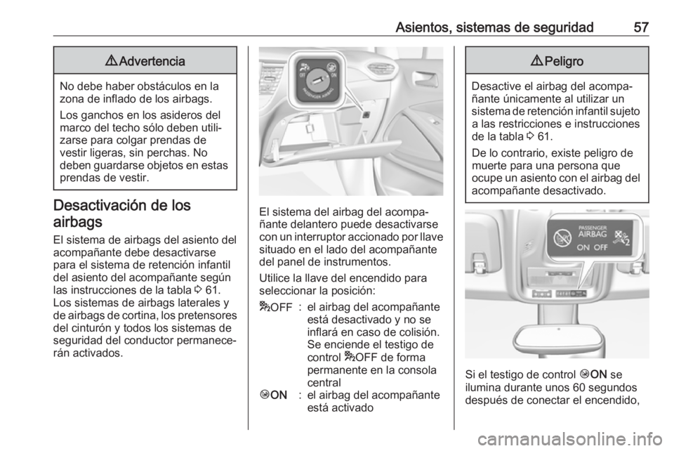 OPEL CROSSLAND X 2017.75 Manual de Instrucciones (in Spanish) Asientos, sistemas de seguridad579Advertencia
No debe haber obstáculos en la
zona de inflado de los airbags.
Los ganchos en los asideros del
marco del techo sólo deben utili‐
zarse para colgar pre OPEL CROSSLAND X 2017.75 Manual de Instrucciones (in Spanish) Asientos, sistemas de seguridad579Advertencia
No debe haber obstáculos en la
zona de inflado de los airbags.
Los ganchos en los asideros del
marco del techo sólo deben utili‐
zarse para colgar pre