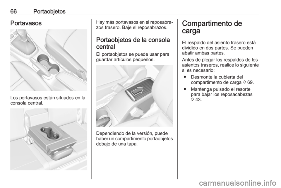 OPEL CROSSLAND X 2017.75 Manual de Instrucciones (in Spanish) 66PortaobjetosPortavasos
Los portavasos están situados en la
consola central.
Hay más portavasos en el reposabra‐ zos trasero. Baje el reposabrazos.
Portaobjetos de la consola central
El portaobje OPEL CROSSLAND X 2017.75 Manual de Instrucciones (in Spanish) 66PortaobjetosPortavasos
Los portavasos están situados en la
consola central.
Hay más portavasos en el reposabra‐ zos trasero. Baje el reposabrazos.
Portaobjetos de la consola central
El portaobje