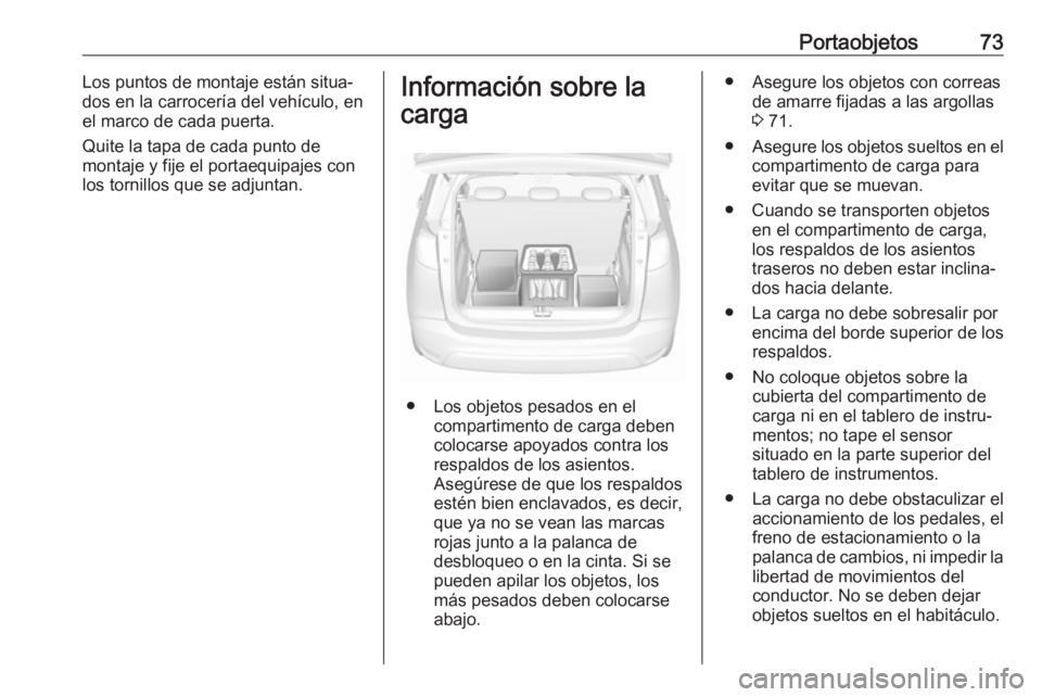 OPEL CROSSLAND X 2017.75 Manual de Instrucciones (in Spanish) Portaobjetos73Los puntos de montaje están situa‐
dos en la carrocería del vehículo, en
el marco de cada puerta.
Quite la tapa de cada punto de
montaje y fije el portaequipajes con
los tornillos q OPEL CROSSLAND X 2017.75 Manual de Instrucciones (in Spanish) Portaobjetos73Los puntos de montaje están situa‐
dos en la carrocería del vehículo, en
el marco de cada puerta.
Quite la tapa de cada punto de
montaje y fije el portaequipajes con
los tornillos q
