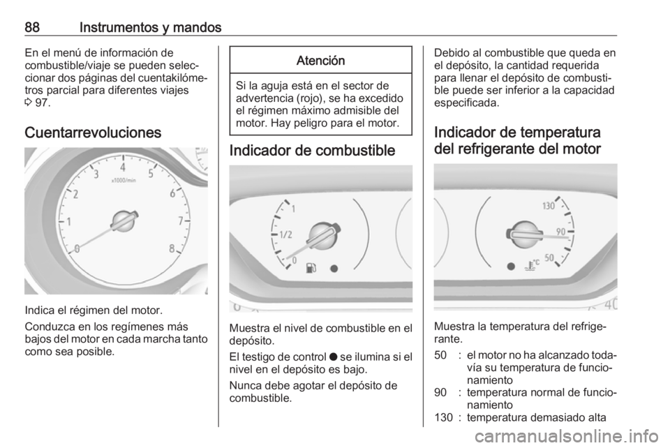 OPEL CROSSLAND X 2017.75 Manual de Instrucciones (in Spanish) 88Instrumentos y mandosEn el menú de información de
combustible/viaje se pueden selec‐
cionar dos páginas del cuentakilóme‐ tros parcial para diferentes viajes
3 97.
Cuentarrevoluciones
Indic OPEL CROSSLAND X 2017.75 Manual de Instrucciones (in Spanish) 88Instrumentos y mandosEn el menú de información de
combustible/viaje se pueden selec‐
cionar dos páginas del cuentakilóme‐ tros parcial para diferentes viajes
3 97.
Cuentarrevoluciones
Indic