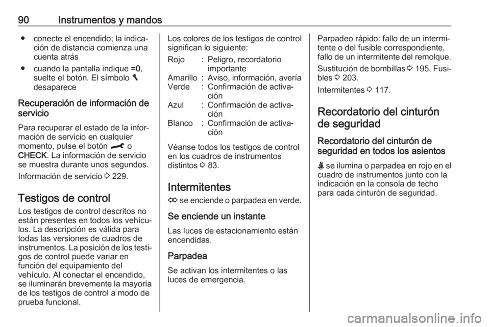 OPEL CROSSLAND X 2017.75 Manual de Instrucciones (in Spanish) 90Instrumentos y mandos● conecte el encendido; la indica‐ción de distancia comienza una
cuenta atrás
● cuando la pantalla indique =0,
suelte el botón. El símbolo F
desaparece
Recuperación OPEL CROSSLAND X 2017.75 Manual de Instrucciones (in Spanish) 90Instrumentos y mandos● conecte el encendido; la indica‐ción de distancia comienza una
cuenta atrás
● cuando la pantalla indique =0,
suelte el botón. El símbolo F
desaparece
Recuperación