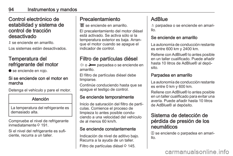 OPEL CROSSLAND X 2017.75  Manual de Instrucciones (in Spanish) 94Instrumentos y mandosControl electrónico deestabilidad y sistema decontrol de traccióndesactivado
n  se enciende en amarillo.
Los sistemas están desactivados.
Temperatura delrefrigerante del moto