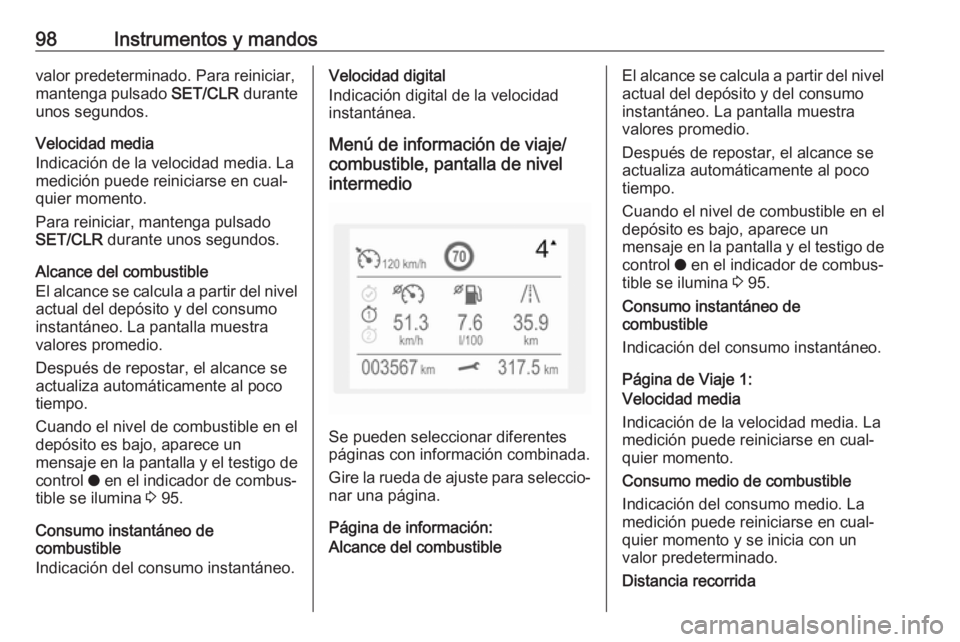 OPEL CROSSLAND X 2017.75 Manual de Instrucciones (in Spanish) 98Instrumentos y mandosvalor predeterminado. Para reiniciar,
mantenga pulsado SET/CLR durante
unos segundos.
Velocidad media
Indicación de la velocidad media. La
medición puede reiniciarse en cual OPEL CROSSLAND X 2017.75 Manual de Instrucciones (in Spanish) 98Instrumentos y mandosvalor predeterminado. Para reiniciar,
mantenga pulsado SET/CLR durante
unos segundos.
Velocidad media
Indicación de la velocidad media. La
medición puede reiniciarse en cual