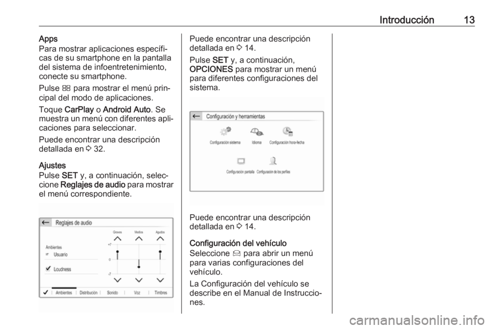 OPEL CROSSLAND X 2018 Manual de infoentretenimiento (in Spanish) Introducción13Apps
Para mostrar aplicaciones específi‐
cas de su smartphone en la pantalla del sistema de infoentretenimiento,
conecte su smartphone.
Pulse Ì para mostrar el menú prin‐
cipal OPEL CROSSLAND X 2018 Manual de infoentretenimiento (in Spanish) Introducción13Apps
Para mostrar aplicaciones específi‐
cas de su smartphone en la pantalla del sistema de infoentretenimiento,
conecte su smartphone.
Pulse Ì para mostrar el menú prin‐
cipal