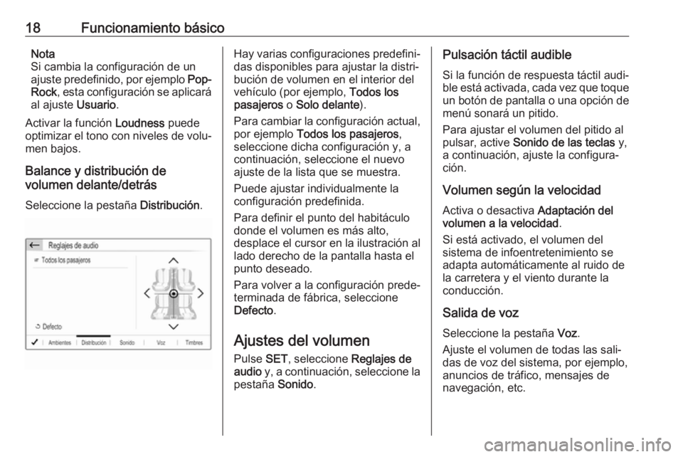 OPEL CROSSLAND X 2018  Manual de infoentretenimiento (in Spanish) 18Funcionamiento básicoNota
Si cambia la configuración de un
ajuste predefinido, por ejemplo  Pop-
Rock , esta configuración se aplicará
al ajuste  Usuario.
Activar la función  Loudness puede
opt