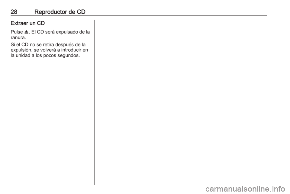 OPEL CROSSLAND X 2018  Manual de infoentretenimiento (in Spanish) 28Reproductor de CDExtraer un CD
Pulse  R. El CD será expulsado de la
ranura.
Si el CD no se retira después de la
expulsión, se volverá a introducir en la unidad a los pocos segundos. 