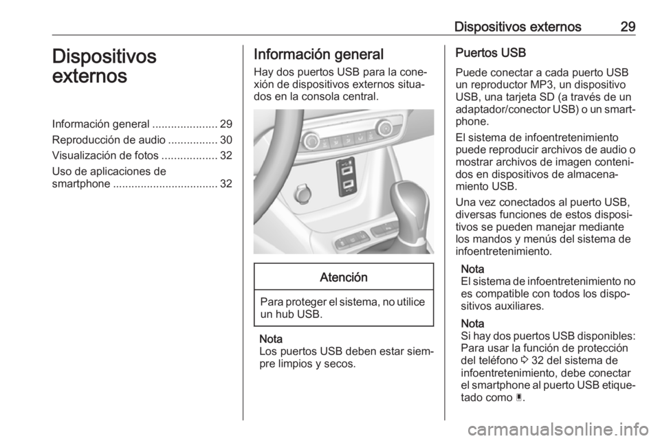 OPEL CROSSLAND X 2018  Manual de infoentretenimiento (in Spanish) Dispositivos externos29Dispositivos
externosInformación general .....................29
Reproducción de audio ................30
Visualización de fotos ..................32
Uso de aplicaciones de s