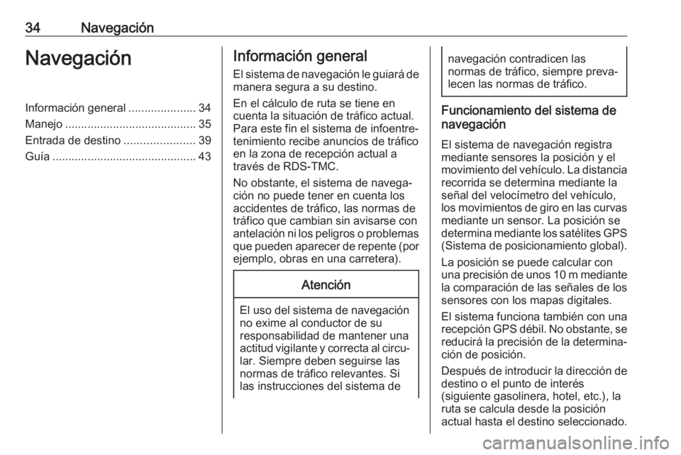 OPEL CROSSLAND X 2018 Manual de infoentretenimiento (in Spanish) 34NavegaciónNavegaciónInformación general.....................34
Manejo ......................................... 35
Entrada de destino ......................39
Guía .............................. OPEL CROSSLAND X 2018 Manual de infoentretenimiento (in Spanish) 34NavegaciónNavegaciónInformación general.....................34
Manejo ......................................... 35
Entrada de destino ......................39
Guía ..............................