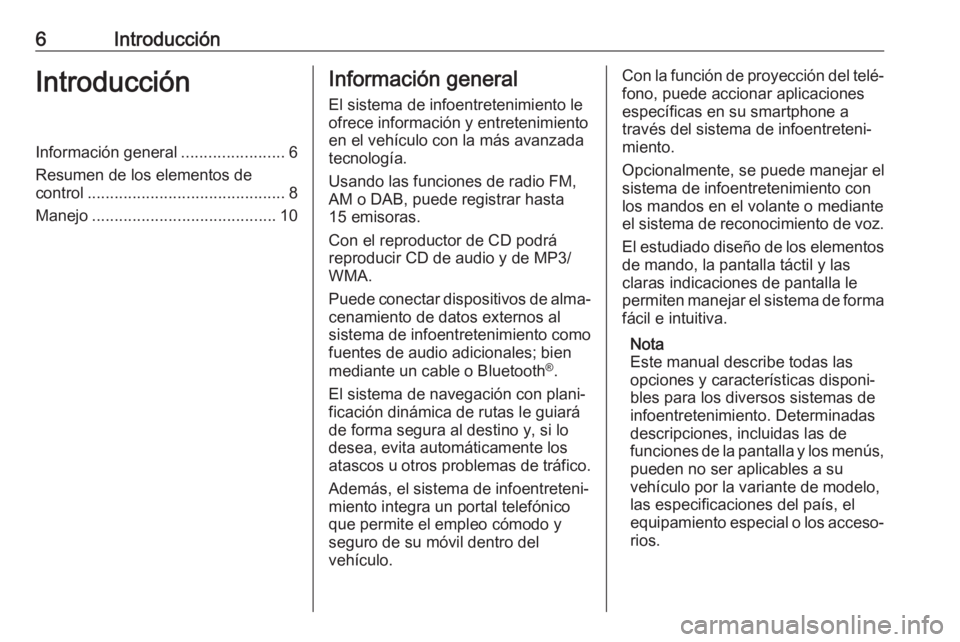 OPEL CROSSLAND X 2018  Manual de infoentretenimiento (in Spanish) 6IntroducciónIntroducciónInformación general.......................6
Resumen de los elementos de
control ............................................ 8
Manejo ......................................
