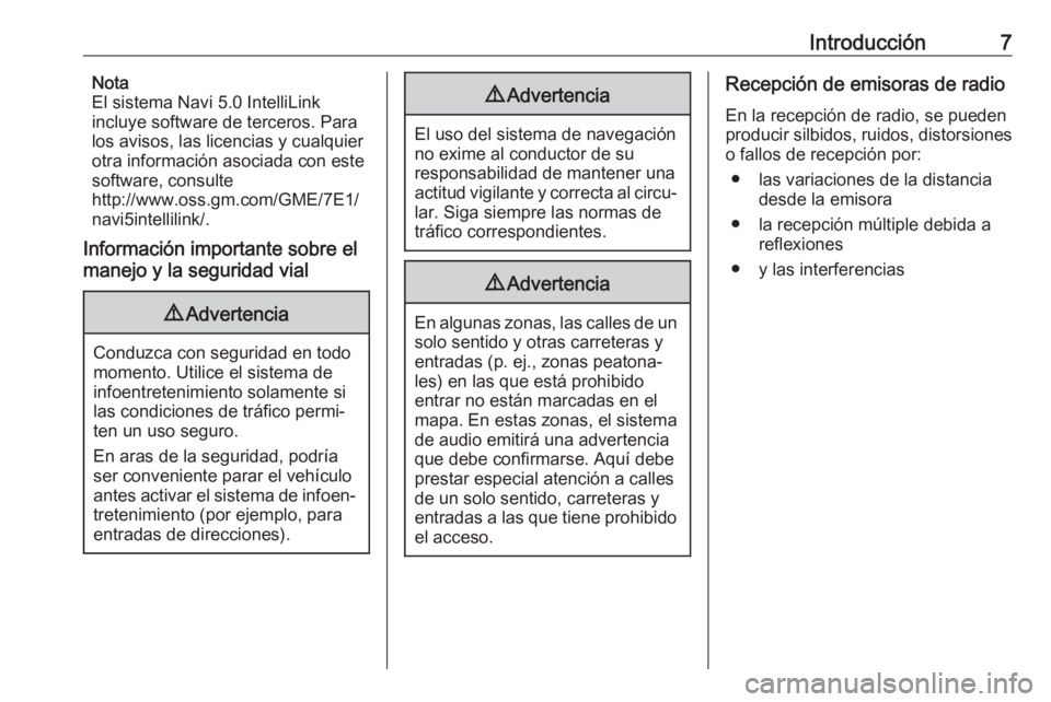 OPEL CROSSLAND X 2018  Manual de infoentretenimiento (in Spanish) Introducción7Nota
El sistema Navi 5.0 IntelliLink
incluye software de terceros. Para
los avisos, las licencias y cualquier
otra información asociada con este
software, consulte
http://www.oss.gm.com