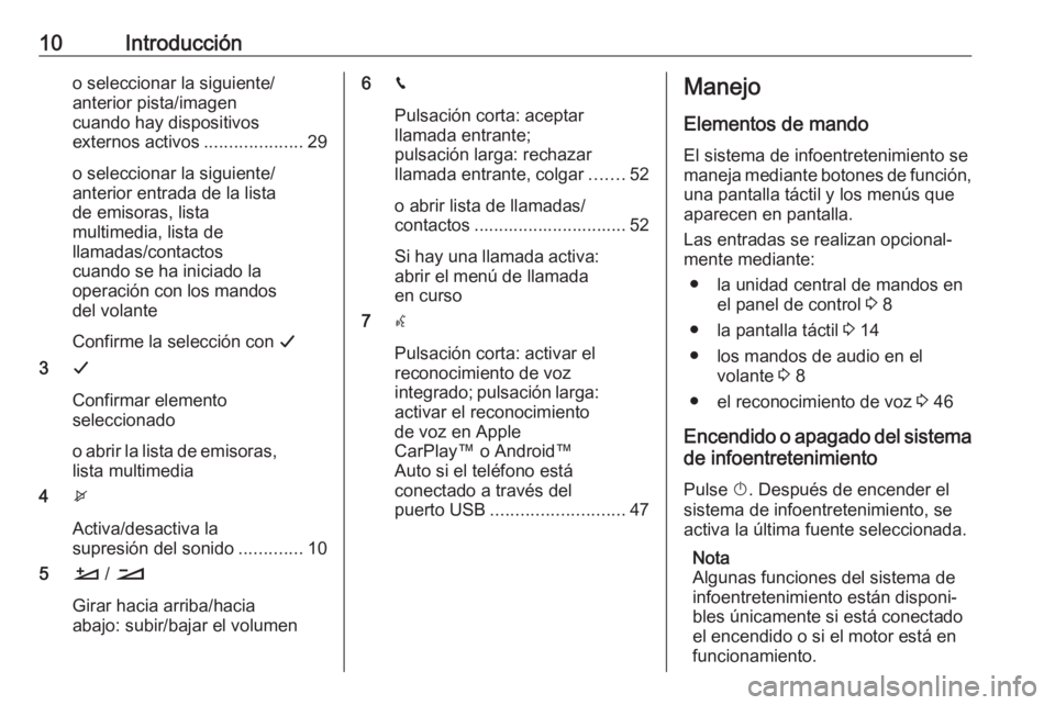 OPEL CROSSLAND X 2018  Manual de infoentretenimiento (in Spanish) 10Introduccióno seleccionar la siguiente/
anterior pista/imagen
cuando hay dispositivos
externos activos ....................29
o seleccionar la siguiente/
anterior entrada de la lista
de emisoras, l