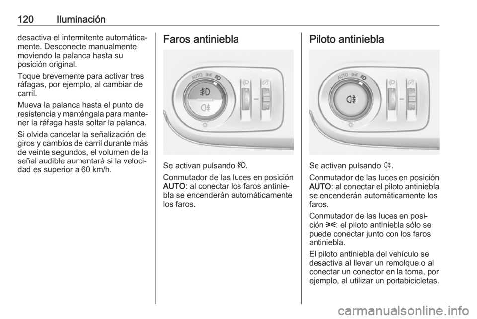 OPEL CROSSLAND X 2018 Manual de Instrucciones (in Spanish) 120Iluminacióndesactiva el intermitente automática‐
mente. Desconecte manualmente
moviendo la palanca hasta su
posición original.
Toque brevemente para activar tres
ráfagas, por ejemplo, al camb OPEL CROSSLAND X 2018 Manual de Instrucciones (in Spanish) 120Iluminacióndesactiva el intermitente automática‐
mente. Desconecte manualmente
moviendo la palanca hasta su
posición original.
Toque brevemente para activar tres
ráfagas, por ejemplo, al camb
