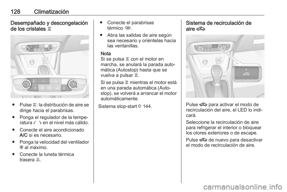 OPEL CROSSLAND X 2018 Manual de Instrucciones (in Spanish) 128ClimatizaciónDesempañado y descongelación
de los cristales à
●Pulse à: la distribución de aire se
dirige hacia el parabrisas.
● Ponga el regulador de la tempe‐ ratura £ en el nivel OPEL CROSSLAND X 2018 Manual de Instrucciones (in Spanish) 128ClimatizaciónDesempañado y descongelación
de los cristales à
●Pulse à: la distribución de aire se
dirige hacia el parabrisas.
● Ponga el regulador de la tempe‐ ratura £ en el nivel