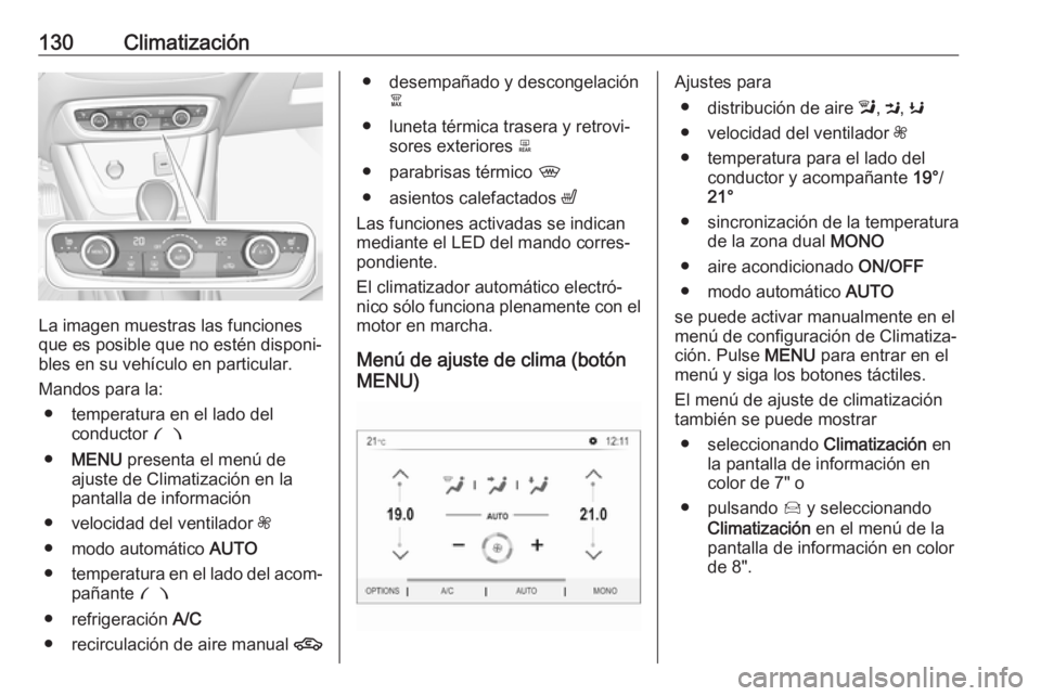 OPEL CROSSLAND X 2018 Manual de Instrucciones (in Spanish) 130Climatización
La imagen muestras las funciones
que es posible que no estén disponi‐
bles en su vehículo en particular.
Mandos para la: ● temperatura en el lado del conductor £
● MENU pr OPEL CROSSLAND X 2018 Manual de Instrucciones (in Spanish) 130Climatización
La imagen muestras las funciones
que es posible que no estén disponi‐
bles en su vehículo en particular.
Mandos para la: ● temperatura en el lado del conductor £
● MENU pr