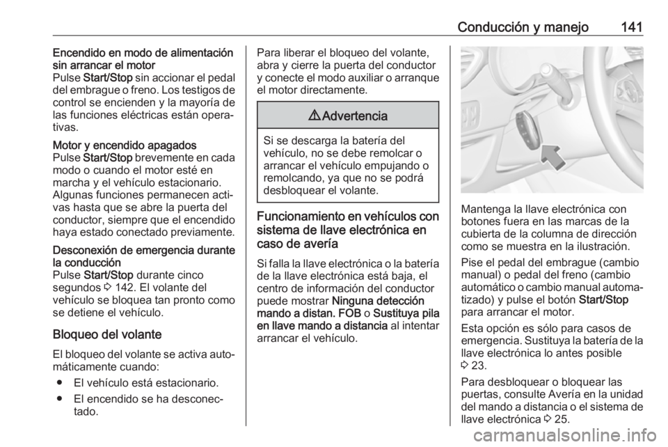 OPEL CROSSLAND X 2018 Manual de Instrucciones (in Spanish) Conducción y manejo141Encendido en modo de alimentación
sin arrancar el motor
Pulse Start/Stop sin accionar el pedal
del embrague o freno. Los testigos de control se encienden y la mayoría de
las OPEL CROSSLAND X 2018 Manual de Instrucciones (in Spanish) Conducción y manejo141Encendido en modo de alimentación
sin arrancar el motor
Pulse Start/Stop sin accionar el pedal
del embrague o freno. Los testigos de control se encienden y la mayoría de
las
