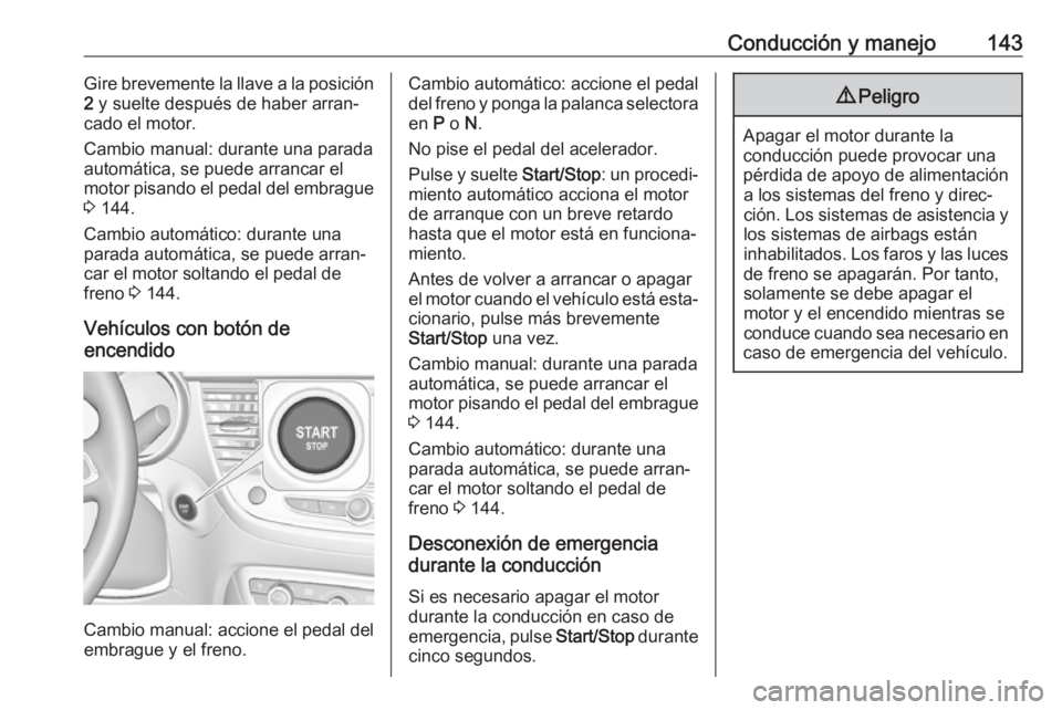 OPEL CROSSLAND X 2018 Manual de Instrucciones (in Spanish) Conducción y manejo143Gire brevemente la llave a la posición
2 y suelte después de haber arran‐
cado el motor.
Cambio manual: durante una parada automática, se puede arrancar el
motor pisando e OPEL CROSSLAND X 2018 Manual de Instrucciones (in Spanish) Conducción y manejo143Gire brevemente la llave a la posición
2 y suelte después de haber arran‐
cado el motor.
Cambio manual: durante una parada automática, se puede arrancar el
motor pisando e