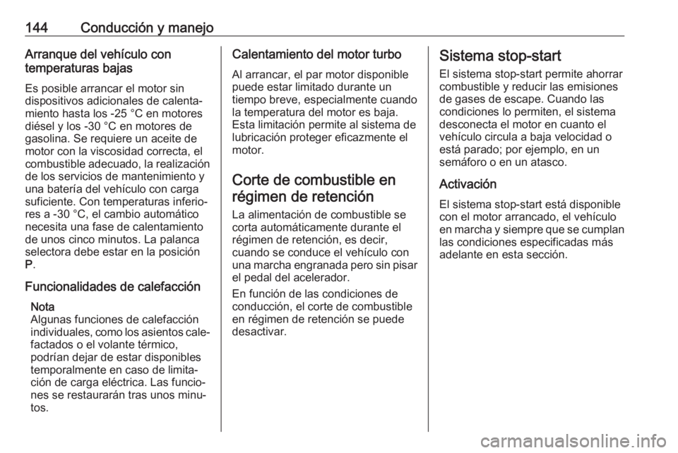 OPEL CROSSLAND X 2018 Manual de Instrucciones (in Spanish) 144Conducción y manejoArranque del vehículo con
temperaturas bajas
Es posible arrancar el motor sin
dispositivos adicionales de calenta‐
miento hasta los -25 °С en motores
diésel y los -30 °C OPEL CROSSLAND X 2018 Manual de Instrucciones (in Spanish) 144Conducción y manejoArranque del vehículo con
temperaturas bajas
Es posible arrancar el motor sin
dispositivos adicionales de calenta‐
miento hasta los -25 °С en motores
diésel y los -30 °C