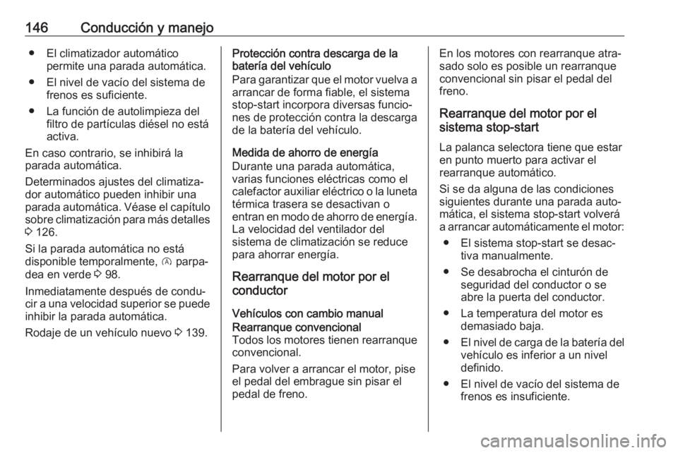 OPEL CROSSLAND X 2018 Manual de Instrucciones (in Spanish) 146Conducción y manejo● El climatizador automáticopermite una parada automática.
● El nivel de vacío del sistema de frenos es suficiente.
● La función de autolimpieza del filtro de partícu OPEL CROSSLAND X 2018 Manual de Instrucciones (in Spanish) 146Conducción y manejo● El climatizador automáticopermite una parada automática.
● El nivel de vacío del sistema de frenos es suficiente.
● La función de autolimpieza del filtro de partícu