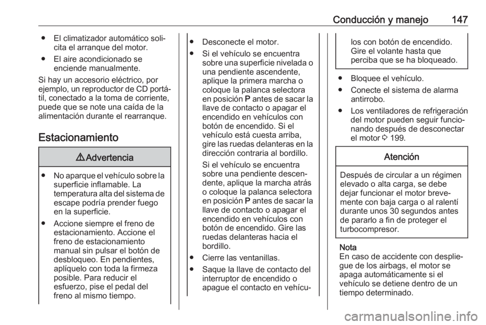 OPEL CROSSLAND X 2018 Manual de Instrucciones (in Spanish) Conducción y manejo147● El climatizador automático soli‐cita el arranque del motor.
● El aire acondicionado se enciende manualmente.
Si hay un accesorio eléctrico, por ejemplo, un reproductor OPEL CROSSLAND X 2018 Manual de Instrucciones (in Spanish) Conducción y manejo147● El climatizador automático soli‐cita el arranque del motor.
● El aire acondicionado se enciende manualmente.
Si hay un accesorio eléctrico, por ejemplo, un reproductor
