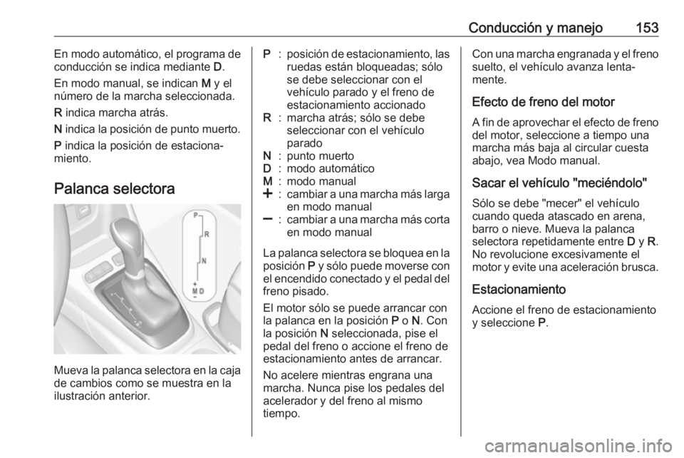 OPEL CROSSLAND X 2018 Manual de Instrucciones (in Spanish) Conducción y manejo153En modo automático, el programa de
conducción se indica mediante D.
En modo manual, se indican M y el
número de la marcha seleccionada.
R indica marcha atrás.
N indica l OPEL CROSSLAND X 2018 Manual de Instrucciones (in Spanish) Conducción y manejo153En modo automático, el programa de
conducción se indica mediante D.
En modo manual, se indican M y el
número de la marcha seleccionada.
R indica marcha atrás.
N indica l