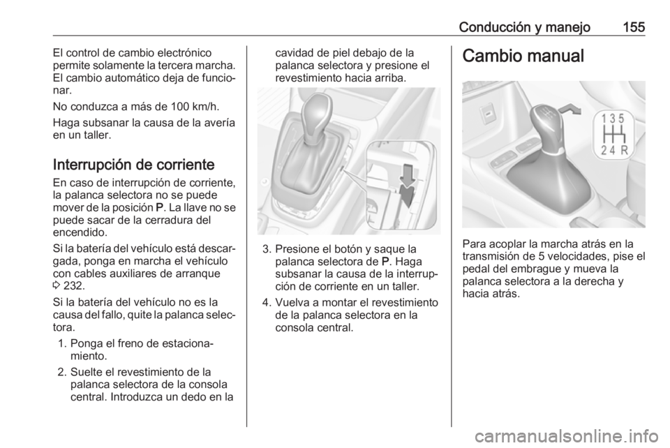 OPEL CROSSLAND X 2018 Manual de Instrucciones (in Spanish) Conducción y manejo155El control de cambio electrónico
permite solamente la tercera marcha.
El cambio automático deja de funcio‐
nar.
No conduzca a más de 100 km/h.
Haga subsanar la causa de la OPEL CROSSLAND X 2018 Manual de Instrucciones (in Spanish) Conducción y manejo155El control de cambio electrónico
permite solamente la tercera marcha.
El cambio automático deja de funcio‐
nar.
No conduzca a más de 100 km/h.
Haga subsanar la causa de la