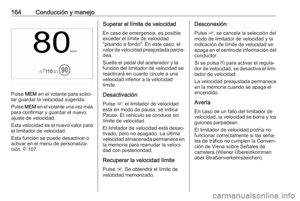 OPEL CROSSLAND X 2018 Manual de Instrucciones (in Spanish) 164Conducción y manejo
Pulse MEM en el volante para solici‐
tar guardar la velocidad sugerida.
Pulse MEM en el volante una vez más
para confirmar y guardar el nuevo
ajuste de velocidad.
Esta velo OPEL CROSSLAND X 2018 Manual de Instrucciones (in Spanish) 164Conducción y manejo
Pulse MEM en el volante para solici‐
tar guardar la velocidad sugerida.
Pulse MEM en el volante una vez más
para confirmar y guardar el nuevo
ajuste de velocidad.
Esta velo