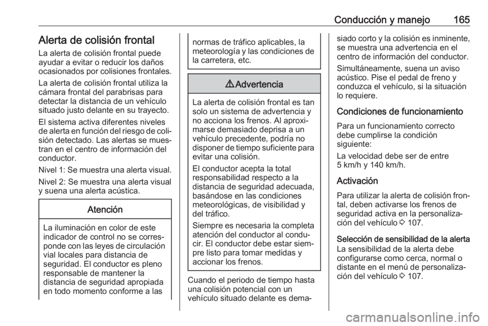 OPEL CROSSLAND X 2018 Manual de Instrucciones (in Spanish) Conducción y manejo165Alerta de colisión frontalLa alerta de colisión frontal puede ayudar a evitar o reducir los daños
ocasionados por colisiones frontales.
La alerta de colisión frontal utiliza OPEL CROSSLAND X 2018 Manual de Instrucciones (in Spanish) Conducción y manejo165Alerta de colisión frontalLa alerta de colisión frontal puede ayudar a evitar o reducir los daños
ocasionados por colisiones frontales.
La alerta de colisión frontal utiliza