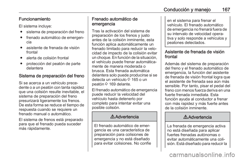 OPEL CROSSLAND X 2018 Manual de Instrucciones (in Spanish) Conducción y manejo167FuncionamientoEl sistema incluye: ● sistema de preparación del freno
● frenado automático de emergen‐
cia
● asistente de frenada de visión frontal
● alerta de colis OPEL CROSSLAND X 2018 Manual de Instrucciones (in Spanish) Conducción y manejo167FuncionamientoEl sistema incluye: ● sistema de preparación del freno
● frenado automático de emergen‐
cia
● asistente de frenada de visión frontal
● alerta de colis