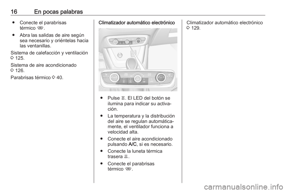 OPEL CROSSLAND X 2018  Manual de Instrucciones (in Spanish) 16En pocas palabras● Conecte el parabrisastérmico  ,.
● Abra las salidas de aire según sea necesario y oriéntelas hacia
las ventanillas.
Sistema de calefacción y ventilación
3  125.
Sistema d