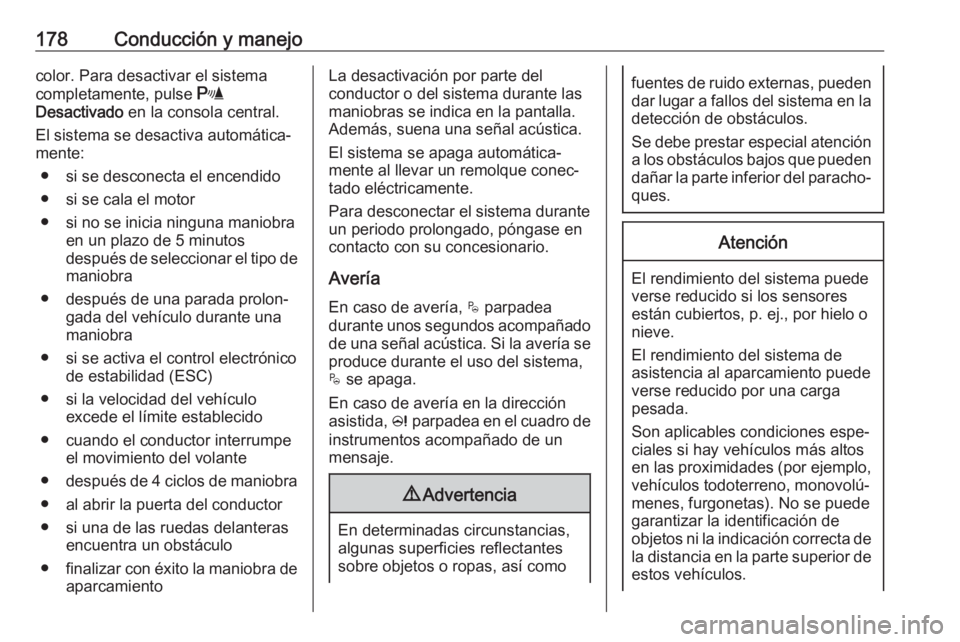 OPEL CROSSLAND X 2018 Manual de Instrucciones (in Spanish) 178Conducción y manejocolor. Para desactivar el sistema
completamente, pulse r
Desactivado en la consola central.
El sistema se desactiva automática‐
mente:
● si se desconecta el encendido
● OPEL CROSSLAND X 2018 Manual de Instrucciones (in Spanish) 178Conducción y manejocolor. Para desactivar el sistema
completamente, pulse r
Desactivado en la consola central.
El sistema se desactiva automática‐
mente:
● si se desconecta el encendido
●