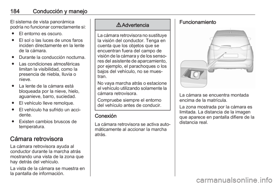 OPEL CROSSLAND X 2018 Manual de Instrucciones (in Spanish) 184Conducción y manejoEl sistema de vista panorámica
podría no funcionar correctamente si:
● El entorno es oscuro.
● El sol o las luces de unos faros inciden directamente en la lente
de la cám OPEL CROSSLAND X 2018 Manual de Instrucciones (in Spanish) 184Conducción y manejoEl sistema de vista panorámica
podría no funcionar correctamente si:
● El entorno es oscuro.
● El sol o las luces de unos faros inciden directamente en la lente
de la cám