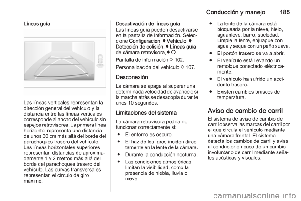 OPEL CROSSLAND X 2018 Manual de Instrucciones (in Spanish) Conducción y manejo185Líneas guía
Las líneas verticales representan la
dirección general del vehículo y la
distancia entre las líneas verticales
corresponde al ancho del vehículo sin espejos r OPEL CROSSLAND X 2018 Manual de Instrucciones (in Spanish) Conducción y manejo185Líneas guía
Las líneas verticales representan la
dirección general del vehículo y la
distancia entre las líneas verticales
corresponde al ancho del vehículo sin espejos r