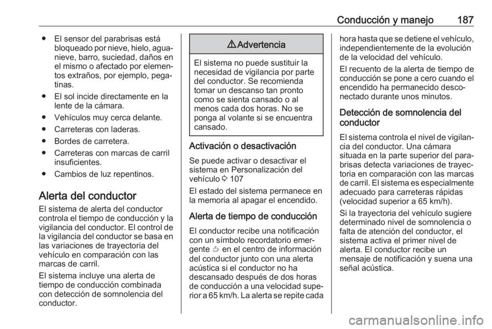 OPEL CROSSLAND X 2018 Manual de Instrucciones (in Spanish) Conducción y manejo187● El sensor del parabrisas estábloqueado por nieve, hielo, agua‐nieve, barro, suciedad, daños enel mismo o afectado por elemen‐
tos extraños, por ejemplo, pega‐
tinas OPEL CROSSLAND X 2018 Manual de Instrucciones (in Spanish) Conducción y manejo187● El sensor del parabrisas estábloqueado por nieve, hielo, agua‐nieve, barro, suciedad, daños enel mismo o afectado por elemen‐
tos extraños, por ejemplo, pega‐
tinas