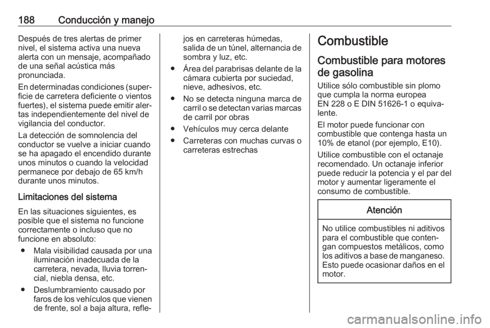 OPEL CROSSLAND X 2018 Manual de Instrucciones (in Spanish) 188Conducción y manejoDespués de tres alertas de primer
nivel, el sistema activa una nueva
alerta con un mensaje, acompañado
de una señal acústica más
pronunciada.
En determinadas condiciones (s OPEL CROSSLAND X 2018 Manual de Instrucciones (in Spanish) 188Conducción y manejoDespués de tres alertas de primer
nivel, el sistema activa una nueva
alerta con un mensaje, acompañado
de una señal acústica más
pronunciada.
En determinadas condiciones (s