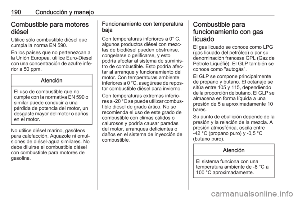 OPEL CROSSLAND X 2018 Manual de Instrucciones (in Spanish) 190Conducción y manejoCombustible para motoresdiésel
Utilice sólo combustible diésel que
cumpla la norma EN 590.
En los países que no pertenezcan a
la Unión Europea, utilice Euro-Diesel
con una OPEL CROSSLAND X 2018 Manual de Instrucciones (in Spanish) 190Conducción y manejoCombustible para motoresdiésel
Utilice sólo combustible diésel que
cumpla la norma EN 590.
En los países que no pertenezcan a
la Unión Europea, utilice Euro-Diesel
con una