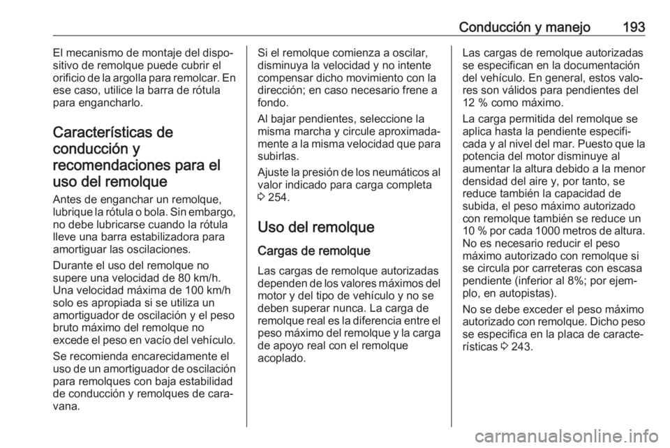 OPEL CROSSLAND X 2018 Manual de Instrucciones (in Spanish) Conducción y manejo193El mecanismo de montaje del dispo‐
sitivo de remolque puede cubrir el
orificio de la argolla para remolcar. En
ese caso, utilice la barra de rótula
para engancharlo.
Caracter OPEL CROSSLAND X 2018 Manual de Instrucciones (in Spanish) Conducción y manejo193El mecanismo de montaje del dispo‐
sitivo de remolque puede cubrir el
orificio de la argolla para remolcar. En
ese caso, utilice la barra de rótula
para engancharlo.
Caracter